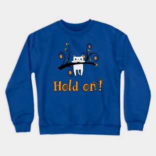 Hold On Kitty! Crewneck Sweatshirt